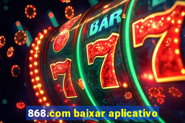 868.com baixar aplicativo